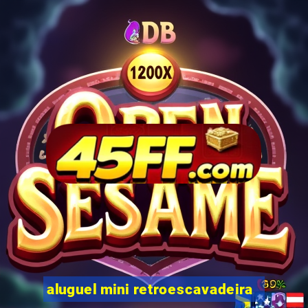 aluguel mini retroescavadeira